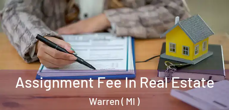  Assignment Fee In Real Estate Warren ( MI )