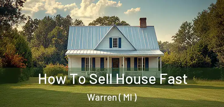  How To Sell House Fast Warren ( MI )