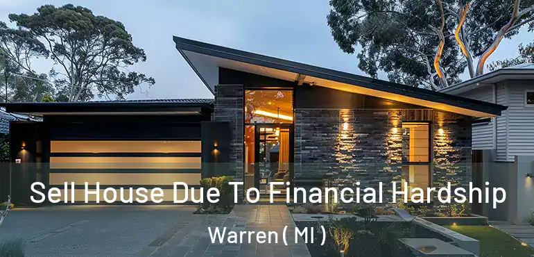  Sell House Due To Financial Hardship Warren ( MI )