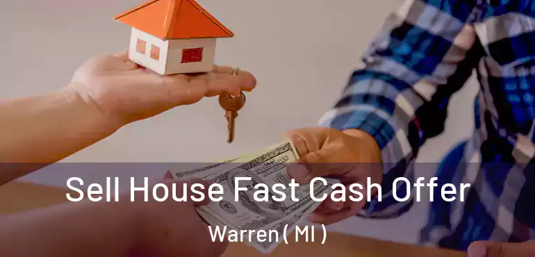  Sell House Fast Cash Offer Warren ( MI )