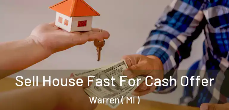  Sell House Fast For Cash Offer Warren ( MI )