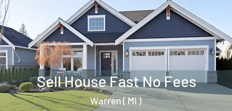  Sell House Fast No Fees Warren ( MI )