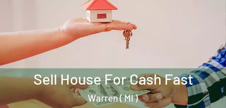  Sell House For Cash Fast Warren ( MI )