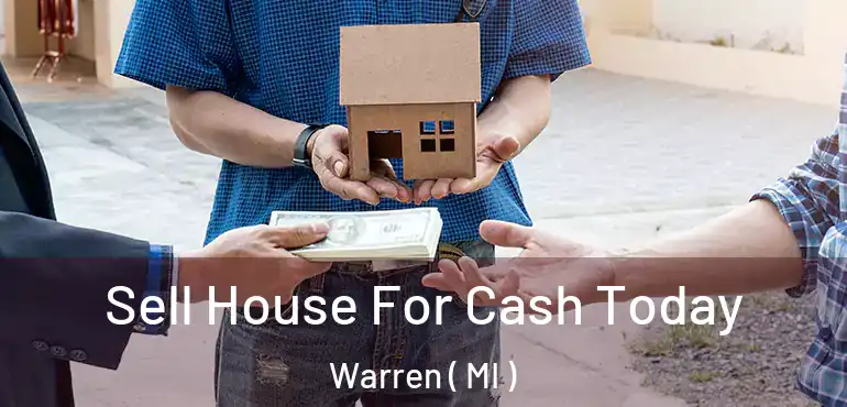  Sell House For Cash Today Warren ( MI )