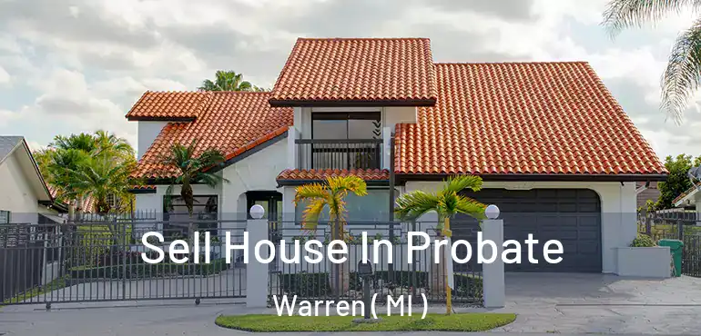  Sell House In Probate Warren ( MI )