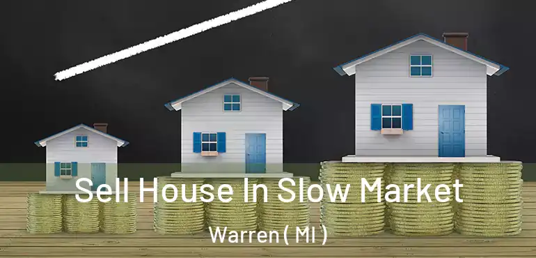  Sell House In Slow Market Warren ( MI )