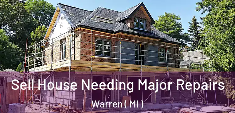  Sell House Needing Major Repairs Warren ( MI )