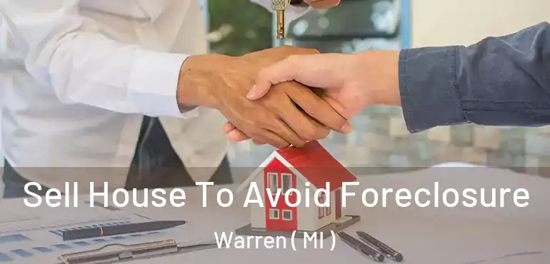  Sell House To Avoid Foreclosure Warren ( MI )