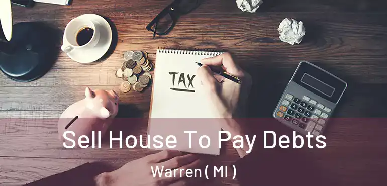  Sell House To Pay Debts Warren ( MI )