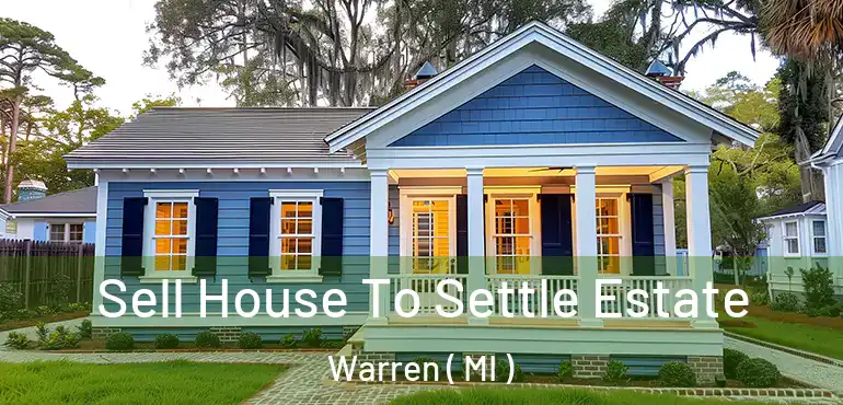  Sell House To Settle Estate Warren ( MI )