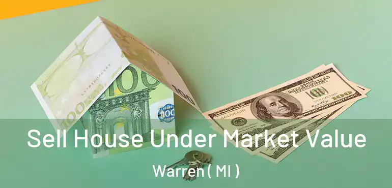  Sell House Under Market Value Warren ( MI )