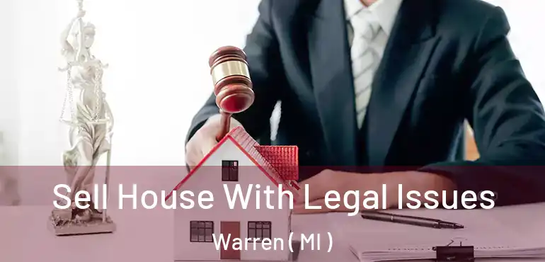  Sell House With Legal Issues Warren ( MI )