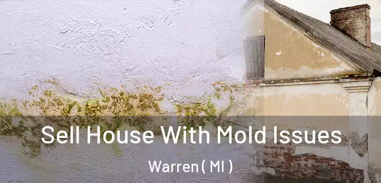  Sell House With Mold Issues Warren ( MI )