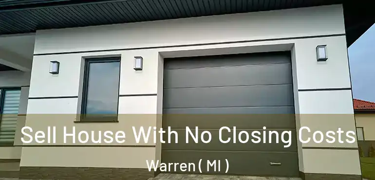  Sell House With No Closing Costs Warren ( MI )