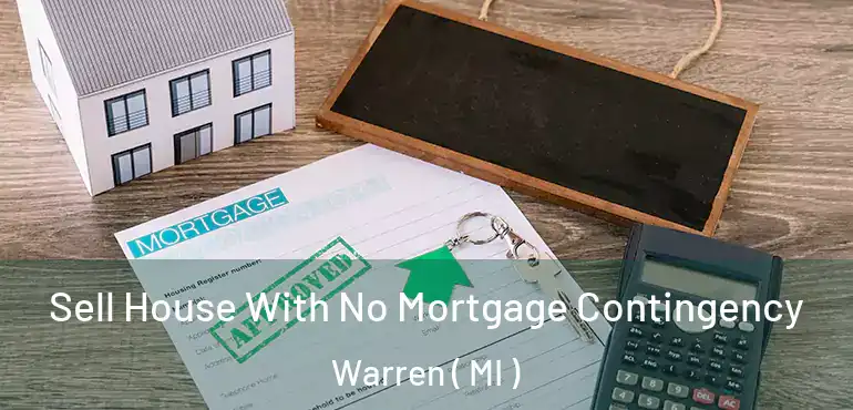  Sell House With No Mortgage Contingency Warren ( MI )