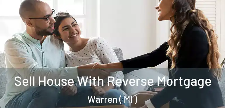  Sell House With Reverse Mortgage Warren ( MI )