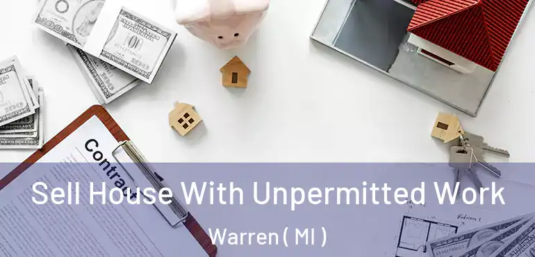  Sell House With Unpermitted Work Warren ( MI )
