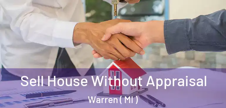  Sell House Without Appraisal Warren ( MI )