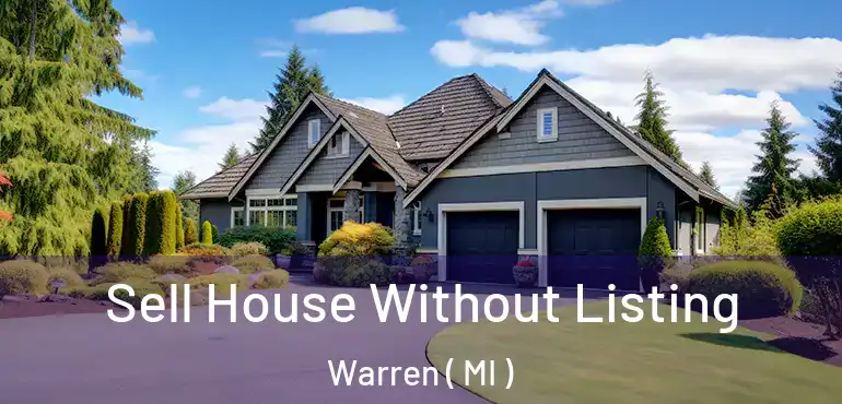  Sell House Without Listing Warren ( MI )