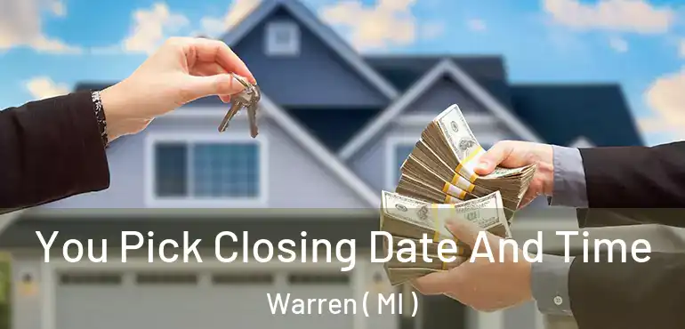  You Pick Closing Date And Time Warren ( MI )